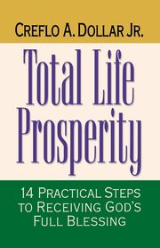 Total Life Prosperity, Dollar Creflo A. Jr.