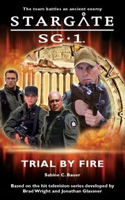 ksiazka tytu: STARGATE SG-1 Trial by Fire autor: Bauer Sabine C.