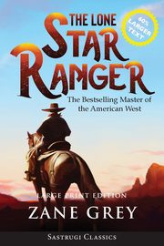 The Lone Star Ranger (Annotated) LARGE PRINT, Grey Zane