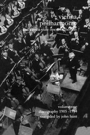 Wiener Philharmoniker 1 - Vienna Philharmonic and Vienna State Opera Orchestras. Discography Part 1 1905-1954.  [2000]., Hunt John