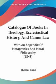 Catalogue Of Books In Theology, Ecclesiastical History, And Canon Law, Rodd Thomas