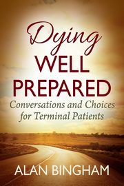 ksiazka tytu: Dying Well Prepared autor: Bingham Alan