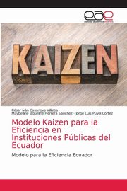 Modelo Kaizen para la Eficiencia en Instituciones Pblicas del Ecuador, Casanova Villalba Csar Ivn