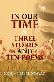 In Our Time & Three Stories and Ten poems, Hemingway Ernest