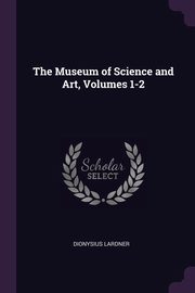 ksiazka tytu: The Museum of Science and Art, Volumes 1-2 autor: Lardner Dionysius