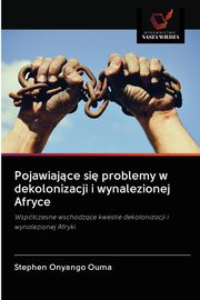 Pojawiajce si problemy w dekolonizacji i wynalezionej Afryce, Ouma Stephen Onyango