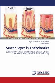 Smear Layer in Endodontics, Andrabi Syed Mukhtar-un- Nisar