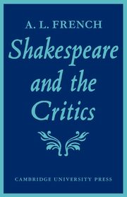ksiazka tytu: Shakespeare and the Critics autor: French A. L. Dawn
