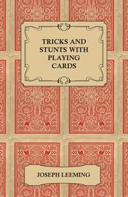 Tricks and Stunts with Playing Cards - Plus Games of Solitaire, Leeming Joseph