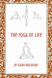 The Yoga of Life, Mochizuki Isamu