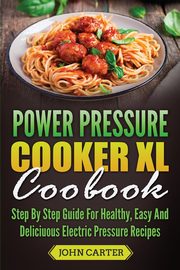 Power Pressure Cooker XL Cookbook, Carter John