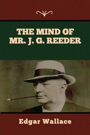 The Mind of Mr. J. G. Reeder, Wallace Edgar