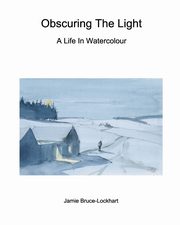 ksiazka tytu: Obscuring The Light autor: Bruce-Lockhart Jamie