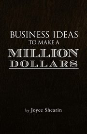 Business Ideas to Make a Million Dollars, Shearin Joyce