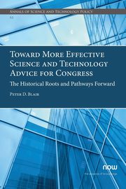 Toward More Effective Science and Technology Advice for Congress, Blair Peter D.