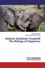 Hedonic Symbiotic Treadmill - The Biology of Happiness, Kurup Ravikumar