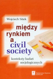 Miedzy rynkiem a civil society, Sitek Wojciech