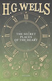The Secret Places of the Heart, Wells H. G.