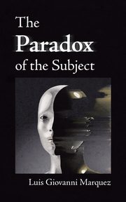 The Paradox of the Subject, Marquez Luis Giovanni