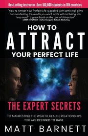 How to Attract Your Perfect Life, Barnett Matthew Giles