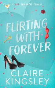 ksiazka tytu: Flirting with Forever autor: Kingsley Claire