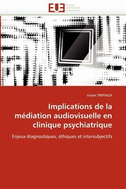 Implications de la mdiation audiovisuelle en clinique psychiatrique, TRIFFAUX-V