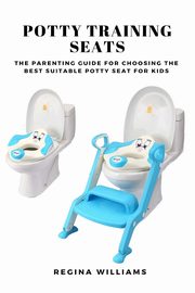 ksiazka tytu: Potty Training Seats autor: Williams Regina