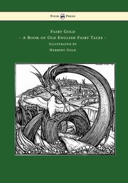 Fairy Gold - A Book of Old English Fairy Tales - Illustrated by Herbert Cole, Rhys Ernest