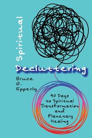 Spiritual Decluttering, Epperly Bruce G