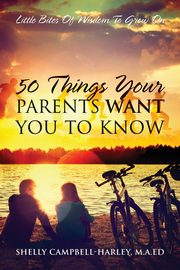 50 Things Your Parents Want You To Know, Campbell Harley MA Ed Shelly