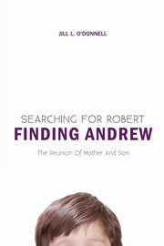 Searching for Robert Finding Andrew, O'Donnell Jill L.