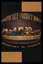 The Politically Correct Bible, Price Robert M.