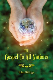The Gospel To All Nations, Githiga John