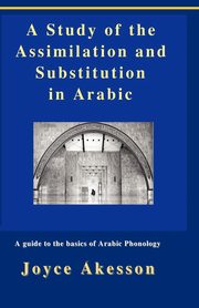 ksiazka tytu: A Study of the Assimilation and Substitution in Arabic autor: Akesson Joyce
