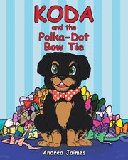 Koda and the Polka-Dot Bow Tie, DeAnn Andrea