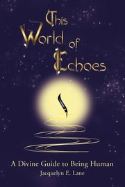 This World of Echoes, Lane Jacquelyn E.