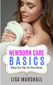 ksiazka tytu: Newborn Care Basics autor: Marshall Lisa