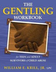 ksiazka tytu: The Gentling Workbook for Teen and Adult Survivors of Child Abuse autor: Krill William E.