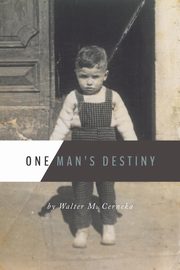 One Man's Destiny, Cerneka Walter M.