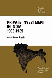 Private Investment in India 1900 1939, Bagchi Amiya Kumar