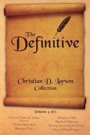 Christian D. Larson - The Definitive Collection - Volume 4 of 6, Larson Christian D.