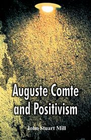 Auguste Comte and Positivism, Mill John Stuart