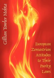 European Zoroastrian Attitudes to Their Purity Laws, Mehta Gillian Towler