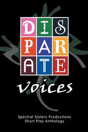 DISPARATE VOICES, Spectral Sisters Productions