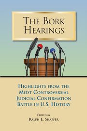 The Bork Hearings, Shaeffer Ralph E.