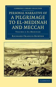 Personal Narrative of a Pilgrimage to El-Medinah and Meccah - Volume             2, Burton Richard Francis