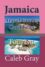 Jamaica Travel Guide, Caribbean, Gray Caleb