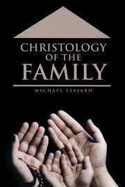 Christology of the Family, Lessard Michael