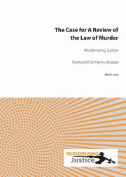 The Case for A Review of the Law of Murder, Modernising Justice