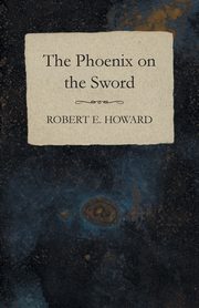 The Phoenix on the Sword, Howard Robert E.